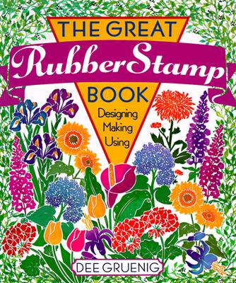 Image for The Great Rubber Stamp Book: Designing * Making * Using