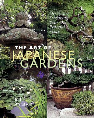 Art of Japanese Gardens: Designing & Making Your Own Peaceful Space