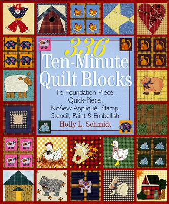 Image for 336 Ten-Minute Quilt Blocks: To Foundation-Piece, Quick-Piece, Nosew Applique, Stamp, Stencil, Paint & Embellish