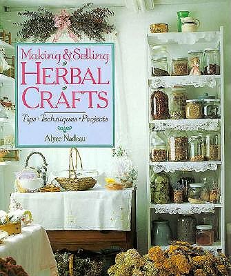 Image for Making & Selling Herbal Crafts: Tips, Techniques, Projects