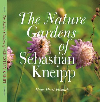 Image for The Nature Gardens Of Sebastian Kneipp