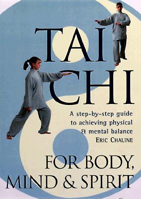 Tai Chi For Body, Mind & Spirit: A Step-by-Step Guide to Achieving Physical & Mental Balance