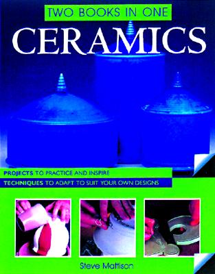 Ceramics Two Books In One: Projects to Practice and Inspire, Techniques to Adapt to Suit Your Own Designs