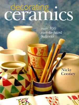 Decorating Ceramics: Over 300 Easy-To-Paint Patterns Cooney, Nicky