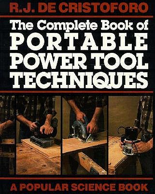 The Complete Book of Portable Power Tool Techniques (Popular science)