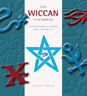 The Wiccan Handbook: A Practical Guide to Creating Magic and Mystery