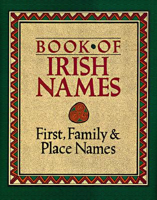 Image for The Book of Irish Names: First, Family and Place Names