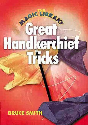 Magic Library: Great Handkerchief Tricks
