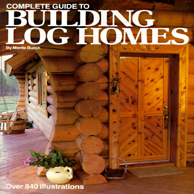 Complete Guide to Building Log Homes