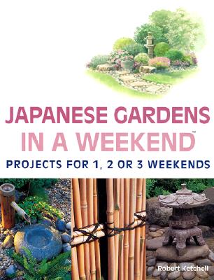 Image for Japanese Gardens in a Weekend: Projects for 1, 2 or 3 Weekends Japanese Gardens in a Weekend: Projects for 1, 2 or 3 Weekends
