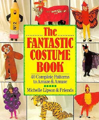 Image for The Fantastic Costume Book: 40 Complete Patterns to Amaze and Amuse The Fantastic Costume Book: 40 Complete Patterns to Amaze and Amuse
