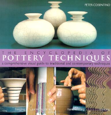 The Encyclopedia of Pottery Techniques: A Comprehensive Visual Guide to Traditional and Contemporary Techniques