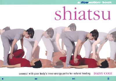 Shiatsu: A Flowmotion Book: Connect With Your Body's Inner Energy Paths for Natural Healing