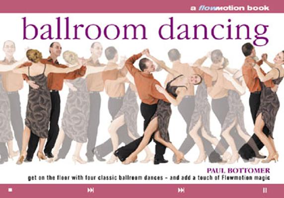 Image for Ballroom Dancing: Get on the Floor with Four Classic Ballroom Dances - and Add a Touch of Flowmotion Magic