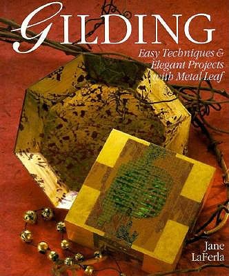 Image for Gilding Easy Techniques & Elegant Projects with Metal Leaf Gilding Easy Techniques & Elegant Projects with Metal Leaf