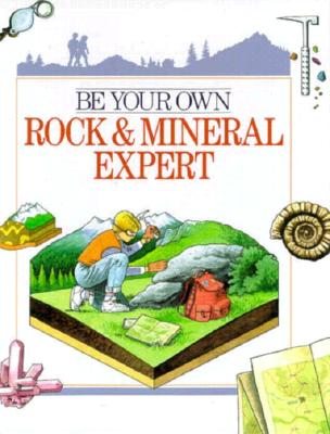 Image for Be Your Own Rock & Mineral Expert Be Your Own Rock & Mineral Expert