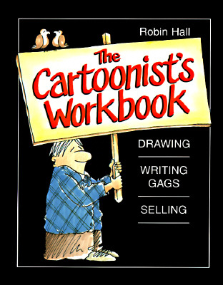 The Cartoonist's Workbook Drawing, Writing Gags, Selling
