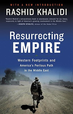 Image for Resurrecting Empire: Western Footprints and America's Perilous Path in the Middle East