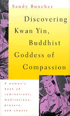Image for Discovering Kwan Yin, Buddhist Goddess of Compassion Discovering Kwan Yin, Buddhist Goddess of Compassion