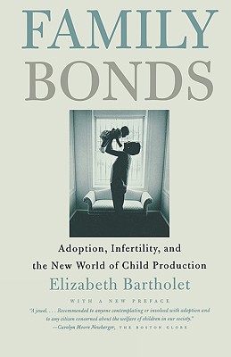 Family Bonds: Adoption, Infertility, and the New World of Child Production Image for Family Bonds: Adoption, Infertility, and the New World of Child Production