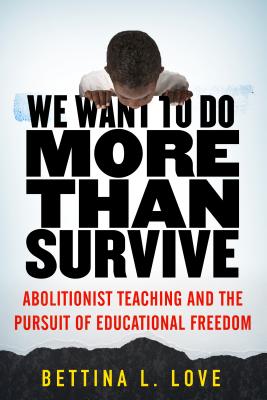Image for We Want to Do More Than Survive: Abolitionist Teaching and the Pursuit of Educational Freedom