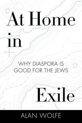 Image for At Home in Exile: Why Diaspora Is Good for the Jews At Home in Exile: Why Diaspora Is Good for the Jews