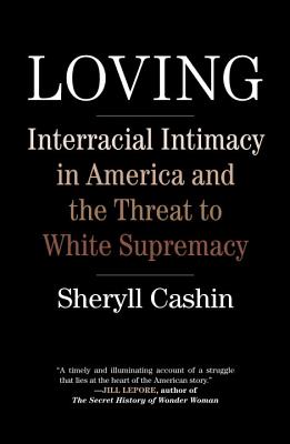 Image for Loving: Interracial Intimacy in America and the Threat to White Supremacy