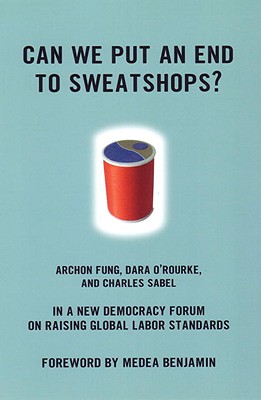 Can We Put an End to Sweatshops: A New Democracy Forum on Raising Global Labor Standards