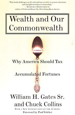 Wealth and Our Commonwealth: Why America Should Tax Accumulated Fortunes, Gates, William H.; Collins, Chuck Wealth and Our Commonwealth: Why America Should Tax Accumulated Fortunes, Gates, William H.; Collins, Chuck