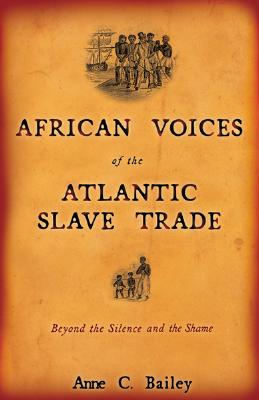 African Voices of the Atlantic Slave Trade: Beyond the Silence and the Shame