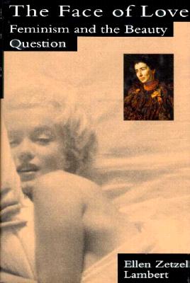 The Face of Love: Feminism and the Beauty Question