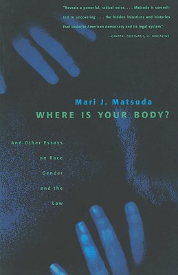 Where Is Your Body: And Other Essays on Race, Gender, and the Law