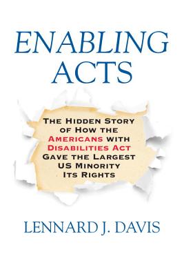Image for Enabling Acts: The Hidden Story of How the Americans with Disabilities Act Gave the Largest US Minority Its Rights