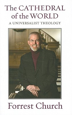 Image for The Cathedral of the World: A Universalist Theology The Cathedral of the World: A Universalist Theology