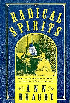 Radical Spirits: Spiritualism and Womens Rights in 19th Century America