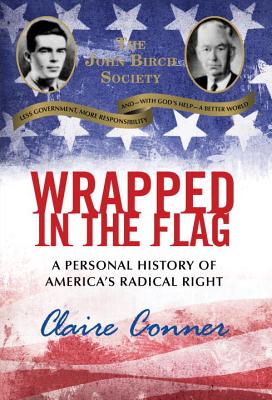 Wrapped in the Flag: A Personal History of America's Radical Right