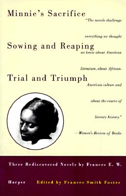 Minnie's Sacrifice, Sowing and Reaping, Trial and Triumph: Three Rediscovered Novels by Frances E.W. Harper (Black Women Writers Series)