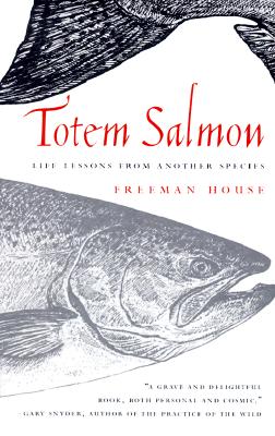 TOTEM SALMON: LIFE LESSONS FROM ANOTHER SPECIES