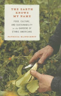 Earth Knows My Name: Food, Culture, and Sustainability in the Gardens of Ethnic Americans