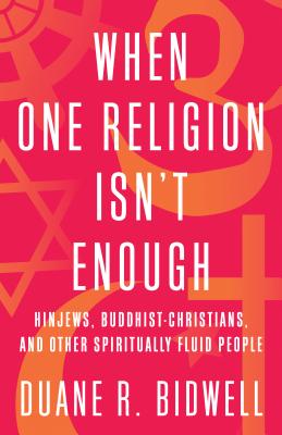 Image for When One Religion Isn't Enough: The Lives of Spiritually Fluid People When One Religion Isn't Enough: The Lives of Spiritually Fluid People