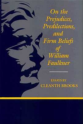 On the Prejudices, Predilections, and Firm Beliefs of William Faulkner: Essays (Southern Literary Studies)