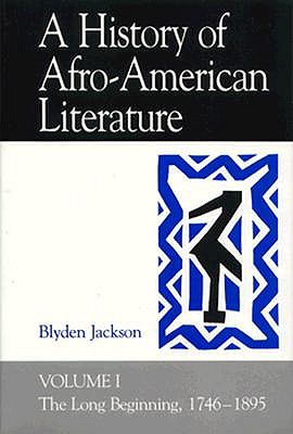 A History of Afro-American Literature. Volume I: The Long Beginning, 1746-1895