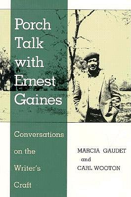 Porch Talk with Ernest Gaines: Conversations on the Writer's Craft