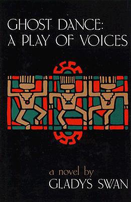 Ghost Dance: A Play of Voices: A Novel