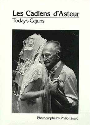Les Cadiens D'Asteur: Today's Cajuns: Photographs (Louisiana Pbk)