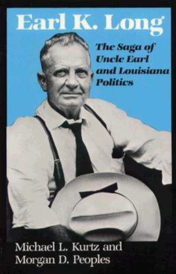 Earl K. Long: The Saga of Uncle Earl and Louisiana Politics (Southern Biography Series) Image for Earl K. Long: The Saga of Uncle Earl and Louisiana Politics (Southern Biography Series)