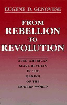 From Rebellion to Revolution: Afro-American Slave Revolts in the Making of the Modern World (Walter Lynwood Fleming Lectures in Southern History)