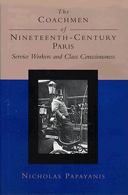 The Coachmen of Nineteenth-Century Paris: Service Workers and Class Consciousness