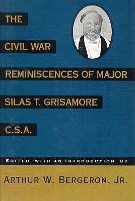 Civil War Reminiscences of Major Silas T. Grisamore CSA.