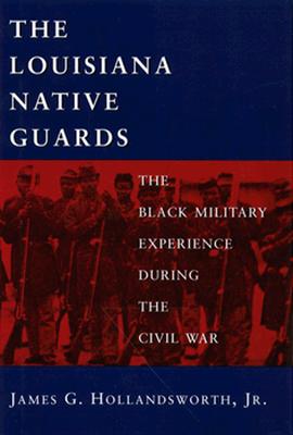 The Louisiana Native Guards: the Black Military Experience During the Civil War